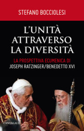 L unità attraverso la diversità. La prospettiva ecumenica di Joseph Ratzinger/Benedetto XVI