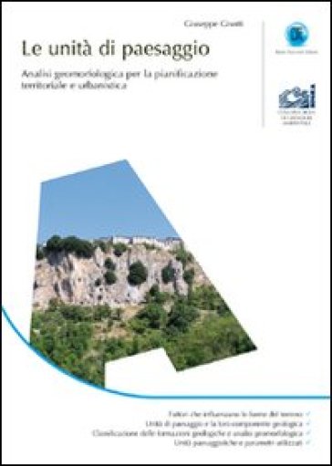 Le unità di paesaggio. Analisi geomorfologica per la pianificazione territoriale e urbanistica - Giuseppe Gisotti