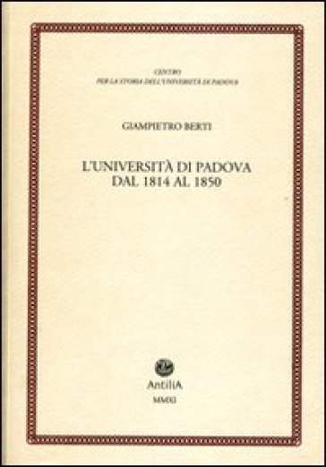 L'università di Padova dal 1814 al 1850 - Giampietro Berti