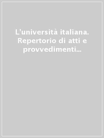 L'università italiana. Repertorio di atti e provvedimenti ufficiali (1859-1914)