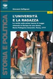 L università e la ragazza. La verità sulla prima laurea in legge ottenuta in Europa da una donna. Maria Pellegrina Amoretti, Pavia 1777