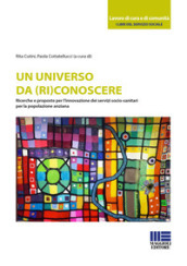 Un universo da (ri)conoscere. Ricerche e proposte per l innovazione dei servizi socio-sanitari per la popolazione anziana