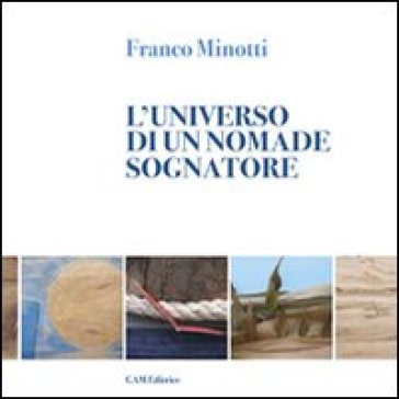 L'universo di un nomade sognatore - Franco Minotti