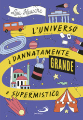 L universo è dannatamente grande e supermistico