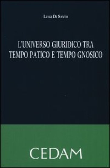 L'universo giuridico tra tempo patico e tempo gnosico - Luigi Di Santo