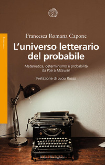 L'universo letterario del probabile. Matematica, determinismo e probabilità da Poe a McEwan - Francesca Romana Capone