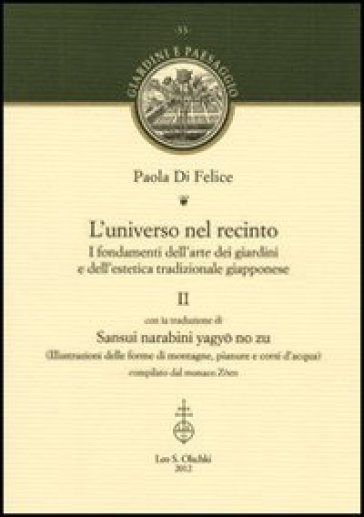 L'universo nel recinto. I fondamenti dell'arte dei giardini e dell'estetica tradizionale giapponese. 2. - Paola Di Felice