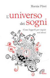 L universo dei sogni. Come leggerli per capire noi stessi