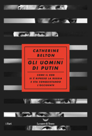 Gli uomini di Putin. Come il KGB si è ripreso la Russia e sta conquistando l'Occidente - Catherine Belton