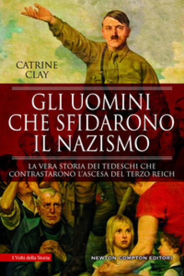 Gli uomini che sfidarono il nazismo - Catrine Clay