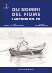 Gli uomini del fiume. I mestieri del Po. 1.