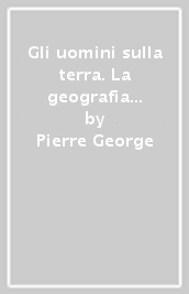 Gli uomini sulla terra. La geografia del Duemila