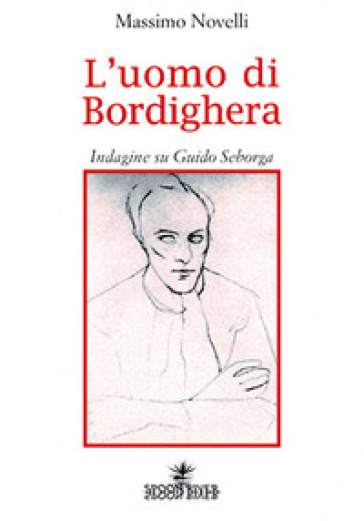 L'uomo di Bordighera. Indagine su Guido Seborga - Massimo Novelli