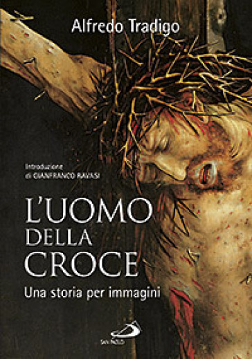 L'uomo della Croce. Una storia per immagini. Ediz. illustrata - Alfredo Tradigo