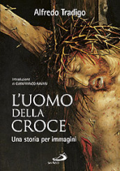 L uomo della Croce. Una storia per immagini. Ediz. illustrata