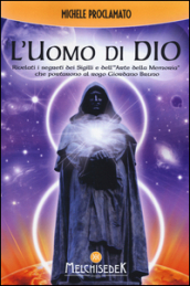 L uomo di Dio. Rivelati i segreti dei sigilli e dell «arte della memoria» che portarono al rogo Giordano Bruno