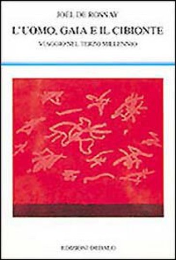 L'uomo, Gaia e il cibionte. Viaggio nel terzo millennio - Joel de Rosnay