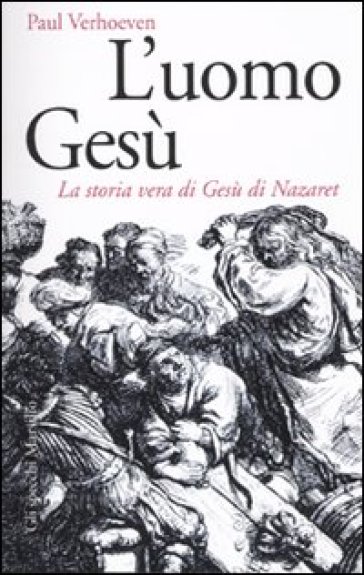 L'uomo Gesù. La storia vera di Gesù di Nazaret - Paul Verhoeven