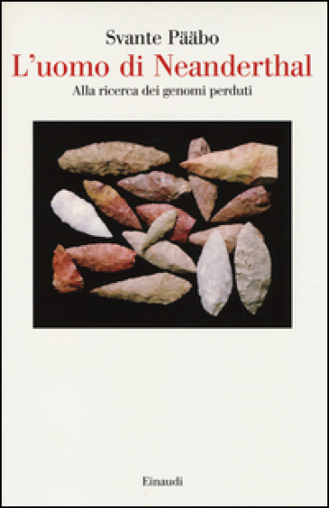 L'uomo di Neanderthal. Alla ricerca dei genomi perduti - Svante Paabo