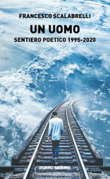 Un uomo. Sentiero poetico 1995-2020