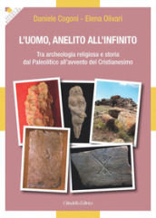 L uomo, anelito all infinito. Tra archeologia religiosa e storia dal Paleolitico all avvento del Cristianesimo