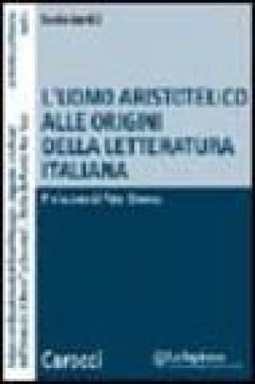 L'uomo aristotelico alle origini della letteratura italiana - Sonia Gentili