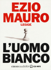 L uomo bianco letto da Ezio Mauro. Audiolibro. CD Audio formato MP3