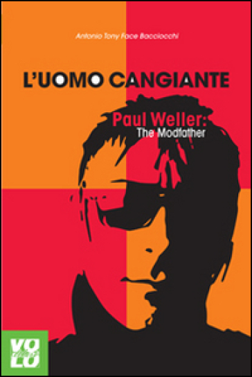 L'uomo cangiante. Paul Weller: the modfather - Antonio Bacciocchi