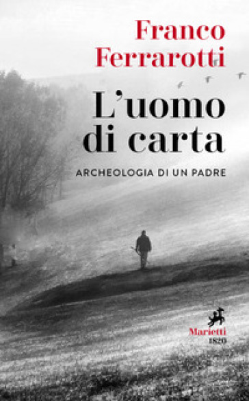 L'uomo di carta. Archeologia di un padre - Franco Ferrarotti