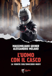 L uomo con il casco. La verità sull omicidio Musy