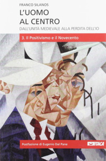 L'uomo al centro. Dall'unità medievale alla perdita dell'io. 3. - Franco Silanos