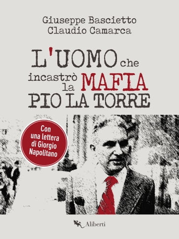 L'uomo che incastrò la Mafia. Pio La Torre - Claudio Camarca - Giuseppe Bascietto