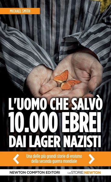 L'uomo che salvò 10.000 ebrei dai lager nazisti - Michael Smith