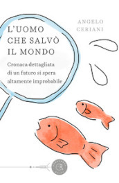 L uomo che salvò il mondo. Cronaca dettagliata di un futuro si spera altamente improbabile