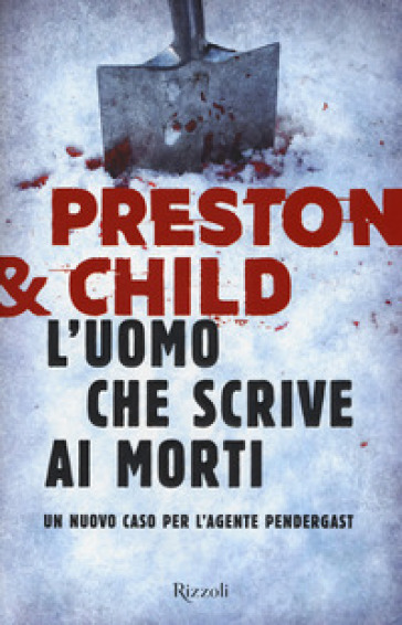 L'uomo che scrive ai morti. Un nuovo caso per l'agente Pendergast - Douglas Preston - Lincoln Child