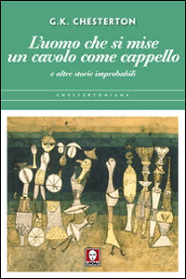 L'uomo che si mise un cavolo come cappello e altre storie improbabili - Gilbert Keith Chesterton