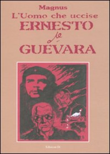 L'uomo che uccise Ernesto Che Guevara - Magnus