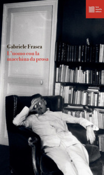 L'uomo con la macchina da prosa - Gabriele Frasca