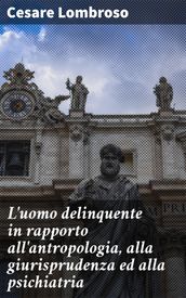 L uomo delinquente in rapporto all antropologia, alla giurisprudenza ed alla psichiatria