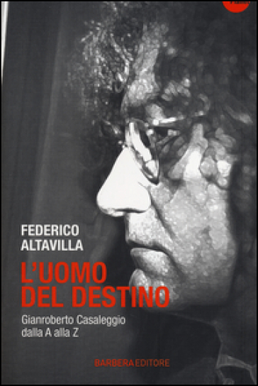 L'uomo del destino. Gianroberto Casaleggio dalla A alla Z - Federico Altavilla