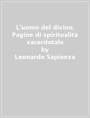 L'uomo del divino. Pagine di spiritualità sacerdotale - Leonardo Sapienza