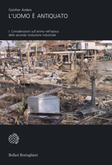 L'uomo è antiquato. 1: Considerazioni sull'anima nell'epoca della seconda rivoluzione industriale - Gunther Anders