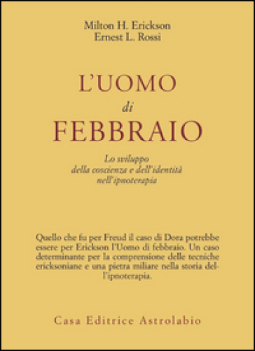 L'uomo di febbraio. Lo sviluppo della coscienza e dell'identità nell'ipnoterapia - Milton H. Erickson - Ernest L. Rossi