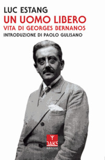 Un uomo libero. Vita di Georges Bernanos - Luc Estang