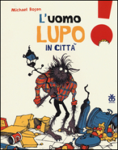 L uomo lupo in città. Ediz. illustrata