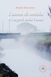 L uomo di nebbia e i segreti della Fiuma