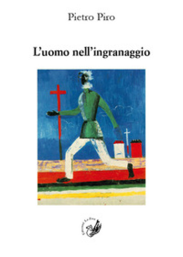 L'uomo nell'ingranaggio. Occasioni di critica - Pietro Piro