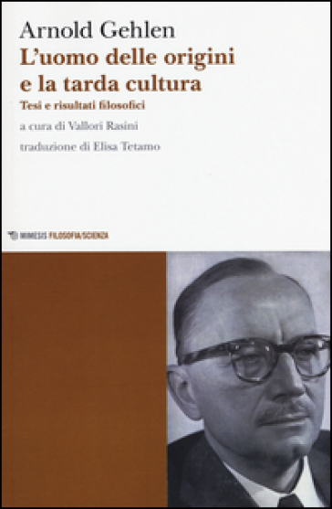 L'uomo delle origini e la tarda cultura. Tesi e risultati filosofici - Arnold Gehlen