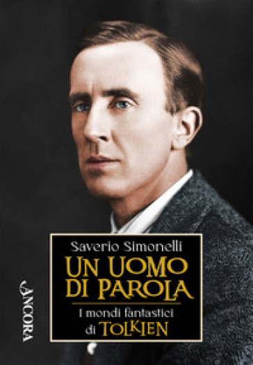 Un uomo di parola. I mondi fantastici di Tolkien - Saverio Simonelli