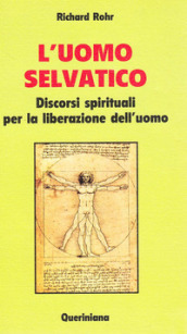 L uomo selvatico. Discorsi spirituali per la liberazione dell uomo